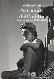 Nei modi dell'addio. Poesie scelte 1978-2009 libro di Vitali William