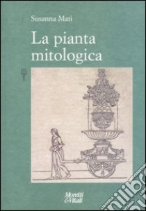 La pianta mitologica libro di Mati Susanna