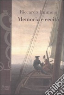 Memoria e cecità. Letture, sconfinamenti libro di Emmolo Riccardo