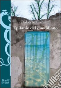 Epifanie del quotidiano. Veli e bagliori nella poesia italiana contemporanea libro di Caracci Roberto