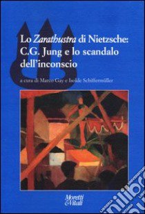 Lo «Zarathustra» di Nietzsche: C. G. Jung e lo scandalo dell'inconscio libro di Gay M. (cur.); Schiffermüller I. (cur.); Pelloni G. (cur.)