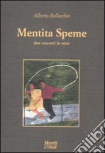 Mentita Speme. Due racconti in versi libro di Bellocchio Alberto