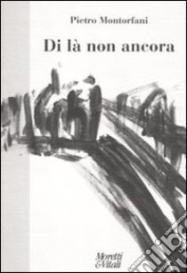 Di là non ancora libro di Montorfani Pietro