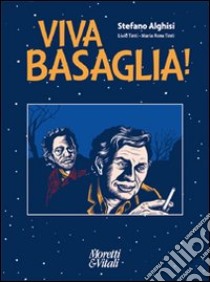 Viva Basaglia! libro di Alghisi Stefano; Tinti Livio; Tinti Maria Rosa