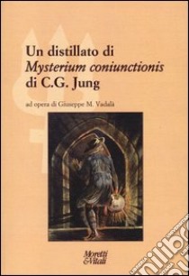 Un distillato di «Mysterium coniunctionis» di C. G. Jung libro di Vadalà Giuseppe