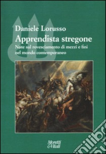 Apprendista stregone. Note sul rovesciamento di mezzi e fini nel mondo contemporaneo libro di Lorusso Daniele