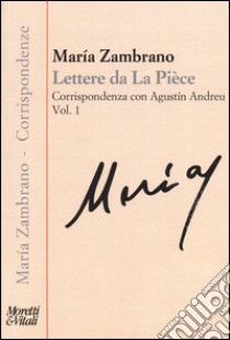 Lettere da La Pièce. Corrispondenza con Agustín Andreu. Vol. 1: 1973-febbraio 1975 libro di Zambrano María; Buttarelli A. (cur.)