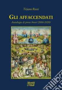 Gli affaccendati. Antologia di prose brevi (2006-2020) libro di Rossi Tiziano