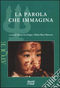 Atque. La parola che immagina libro di La Forgia M. (cur.); Marozza M. I. (cur.)