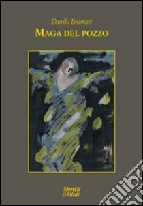 Maga del pozzo libro di Bramati Danilo