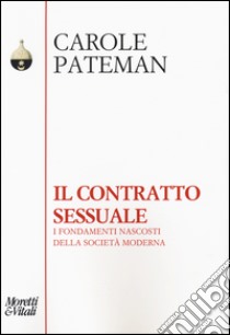 Il contratto sessuale. I fondamenti nascosti della società moderna libro di Pateman Carol