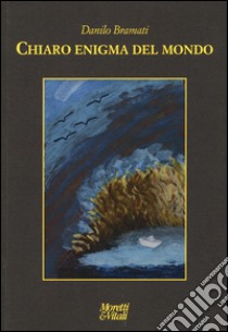 Chiaro enigma del mondo libro di Bramati Danilo