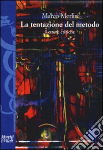 Le tentazioni del metodo. Letture critiche libro di Merlin Marco