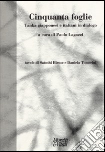 Cinquanta foglie. Tanka giapponesi e italiani in dialogo. Testo giapponese a fronte libro di Lagazzi P. (cur.)