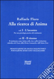 Alla ricerca di anima: L'incontro-Il ritorno libro di Floro Raffaele