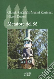 Metafore del sé libro di Cavallari Giorgio; Kaufman Gianni; Doveri Nicolò