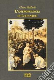 L'antropologia di Leonardo libro di Mallardi Chiara