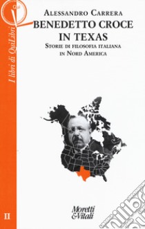 Benedetto Croce in Texas. Storie di filosofia italiana in Nord America libro di Carrera Alessandro