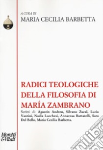 Radici teologiche della filosofia di María Zambrano libro di Barbetta M. C. (cur.)