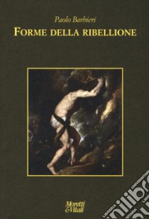 Forme della ribellione libro di Barbieri Paolo