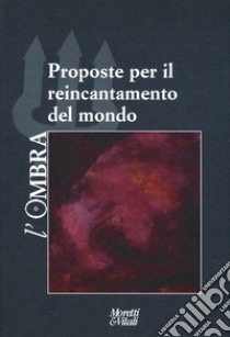 L'ombra. Vol. 12: Proposte per il reincantamento del mondo libro