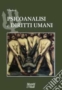 L'ombra. Vol. 14: Psicoanalisi e diritti umani libro