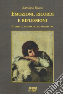 Emozioni, ricordi e riflessioni. Il vissuto umano di uno psichiatra libro di Buono Antonino