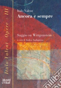 Ancora e sempre. Saggio su Wittgenstein libro di Valent Italo; Tagliapietra A. (cur.)