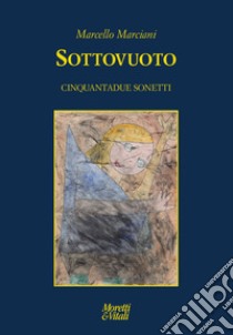 Sottovuoto. Cinquantadue sonetti libro di Marciani Marcello