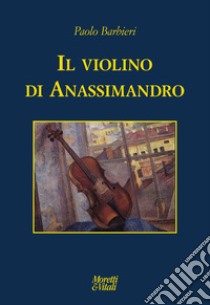 Il violino di Anassimandro libro di Barbieri Paolo