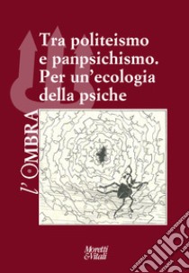 L'ombra. Vol. 17: Tra politeismo e panpsichismo. Per un'ecologia della psiche libro