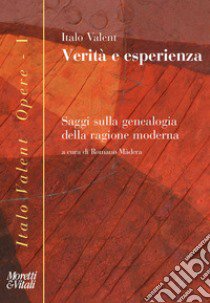 Verità e esperienza. Saggi sulla genealogia della ragione moderna libro di Valent Italo; Màdera R. (cur.)