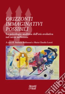 Orizzonti immaginativi possibili. La psicologia analitica dell'età evolutiva nel terzo millennio libro di Baldassarri S. (cur.); Loreti M. C. (cur.)