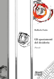 Gli spostamenti del desiderio libro di Fazio Raffaela