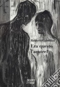 Era questo l'amore? libro di Gabellini Roberto