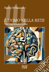 L'uomo nella rete. Vita e psicoanalisi on-line libro di D'Alessandro Davide