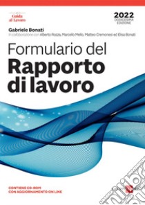 Formulario del rapporto di lavoro 2022. Con CD-ROM libro di Bonati Gabriele; Rozza Alberto; Mello Marcello