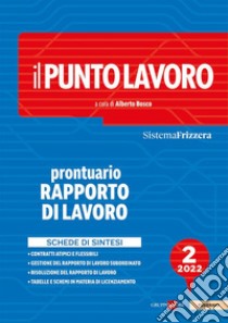 Il punto lavoro. Prontuario rapporto di lavoro 2022. Vol. 2 libro di Bosco A. (cur.)