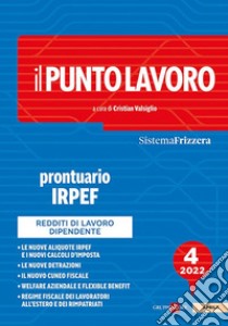 Il punto lavoro. Prontuario IRPEF 2022. Vol. 4 libro di Valsiglio C. (cur.)