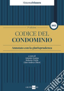 Codice del condominio. Annotato con la giurisprudenza libro di Scarpa A. (cur.); Triola R. (cur.); Chiesi G. A. (cur.)