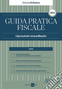 Operazioni straordinarie 2022. Guida pratica fiscale libro di De Rosa Leo; Russo Alberto; Iori Michele