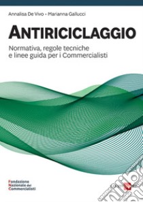 Antiriciclaggio. Normativa, regole tecniche e linee guida per i commercialisti libro di De Vivo Annalisa; Gallucci Marianna