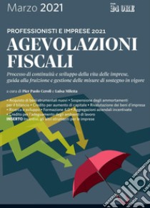 Agevolazioni fiscali 2021. Professionisti e imprese libro di Ceroli P. (cur.); Miletta L. (cur.)