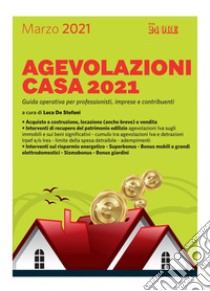 Agevolazioni casa 2021. Guida operativa per professionisti, imprese e contribuenti libro di De Stefani L. (cur.)