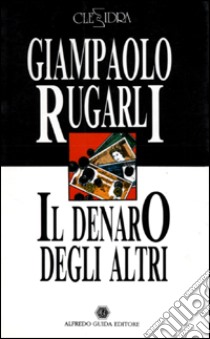 Il denaro degli altri. Corradino libro di Rugarli Giampaolo; Maffia Dante