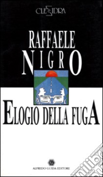 Elogio della fuga. Siccome il nuovo secolo libro di Nigro Raffaele; Leone Nino