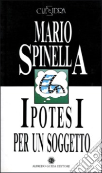 Ipotesi per un soggetto-La casa dell'amico libro di Spinella Mario; De Martino Gianni