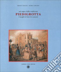 Nel segno della tradizione: Piedigrotta. I luoghi, le feste, le canzoni libro di Mancini Franco; Gargano Pietro