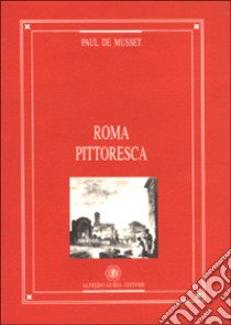 Roma pittoresca libro di Musset Paul de; Carlino C. (cur.)