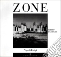 Zone. Napoli/Parigi libro di De Cunzo Libero